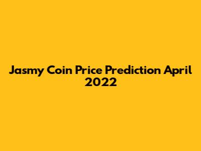 Jasmy Coin Price Prediction April 2022
