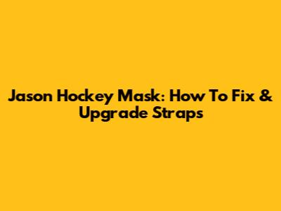Jason Hockey Mask: How To Fix & Upgrade Straps