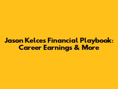 Jason Kelce's Financial Playbook: Career Earnings & More