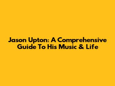 Jason Upton: A Comprehensive Guide To His Music & Life
