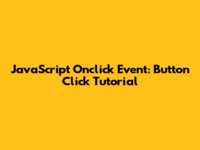 JavaScript Onclick Event: Button Click Tutorial