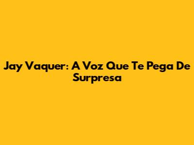 Jay Vaquer: A Voz Que Te Pega De Surpresa