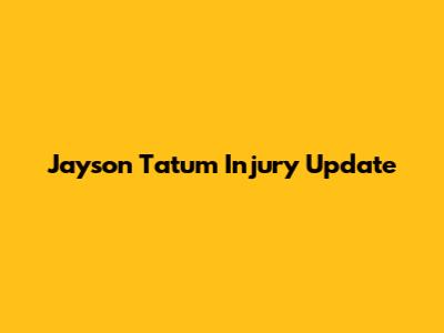 Jayson Tatum Injury Update