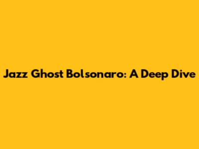 Jazz Ghost Bolsonaro: A Deep Dive