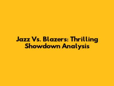 Jazz Vs. Blazers: Thrilling Showdown Analysis