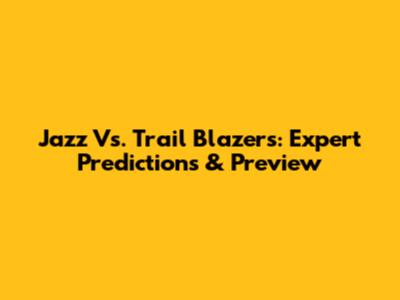 Jazz Vs. Trail Blazers: Expert Predictions & Preview