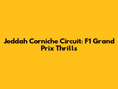 Jeddah Corniche Circuit: F1 Grand Prix Thrills