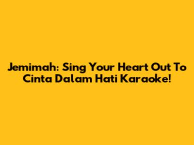 Jemimah: Sing Your Heart Out To 'Cinta Dalam Hati' Karaoke!