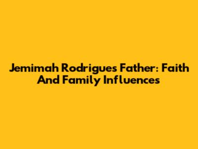 Jemimah Rodrigues' Father: Faith And Family Influences