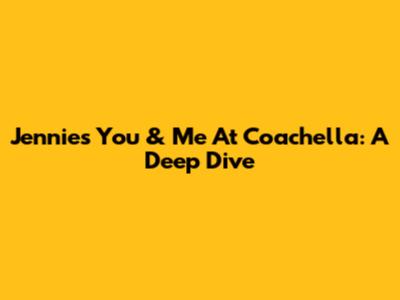 Jennie's 'You & Me' At Coachella: A Deep Dive