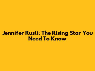 Jennifer Rusli: The Rising Star You Need To Know
