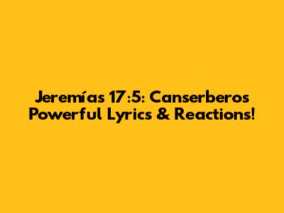 Jeremías 17:5: Canserbero's Powerful Lyrics & Reactions!