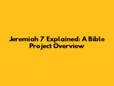 Jeremiah 7 Explained: A Bible Project Overview