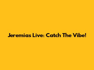 Jeremias Live: Catch The Vibe!