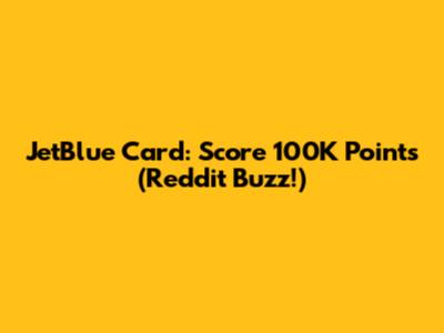 JetBlue Card: Score 100K Points (Reddit Buzz!)