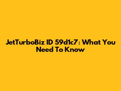 JetTurboBiz ID 59d1c7: What You Need To Know