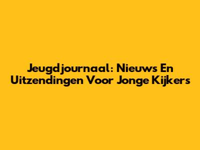 Jeugdjournaal: Nieuws En Uitzendingen Voor Jonge Kijkers