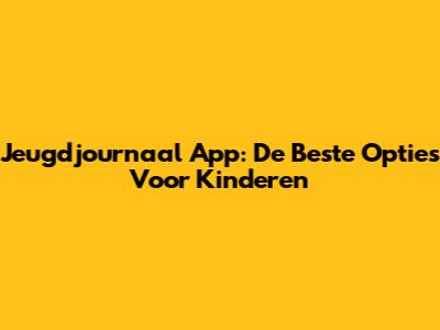 Jeugdjournaal App: De Beste Opties Voor Kinderen