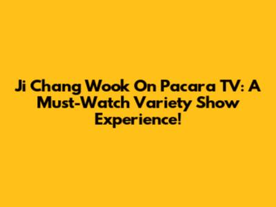 Ji Chang Wook On Pacara TV: A Must-Watch Variety Show Experience!