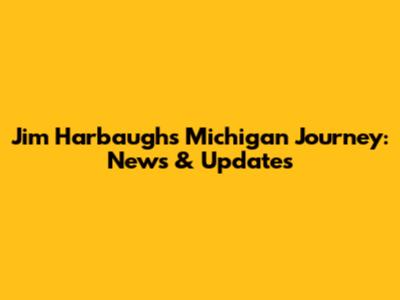 Jim Harbaugh's Michigan Journey: News & Updates