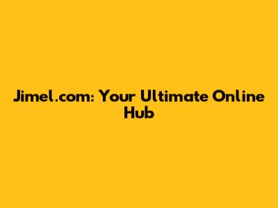 Jimel.com: Your Ultimate Online Hub