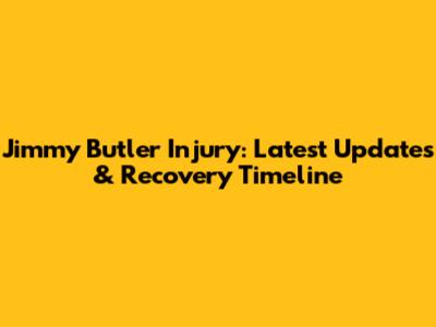 Jimmy Butler Injury: Latest Updates & Recovery Timeline