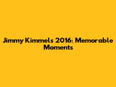 Jimmy Kimmel's 2016: Memorable Moments