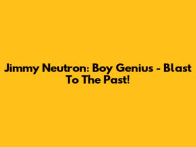 Jimmy Neutron: Boy Genius - Blast To The Past!