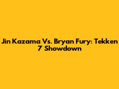 Jin Kazama Vs. Bryan Fury: Tekken 7 Showdown