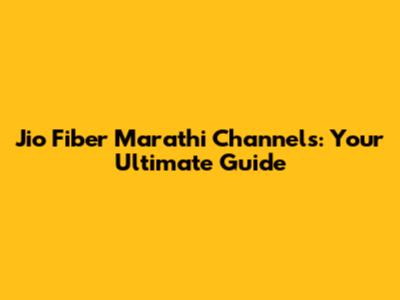 Jio Fiber Marathi Channels: Your Ultimate Guide