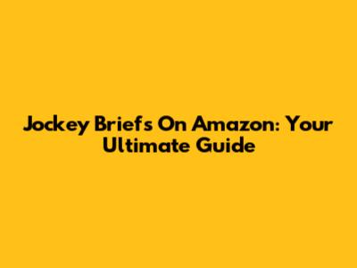 Jockey Briefs On Amazon: Your Ultimate Guide