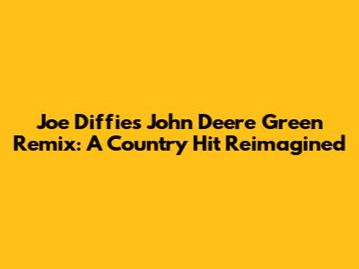 Joe Diffie's John Deere Green Remix: A Country Hit Reimagined