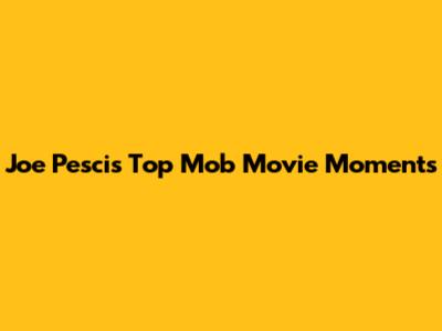 Joe Pesci's Top Mob Movie Moments