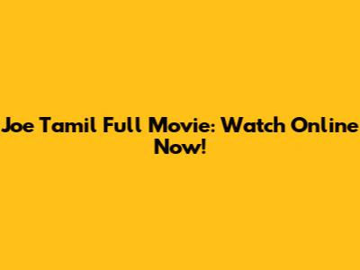 Joe Tamil Full Movie: Watch Online Now!