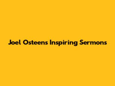 Joel Osteen's Inspiring Sermons