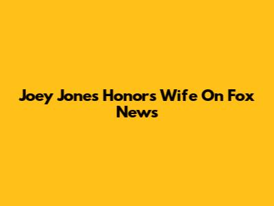 Joey Jones Honors Wife On Fox News