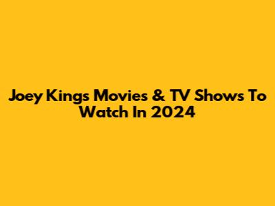 Joey King's Movies & TV Shows To Watch In 2024