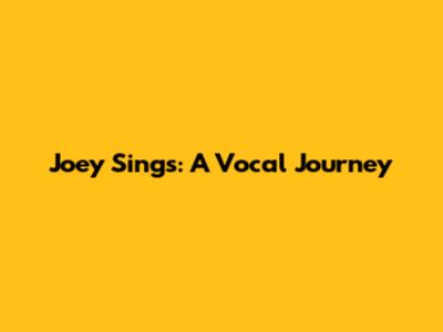 Joey Sings: A Vocal Journey