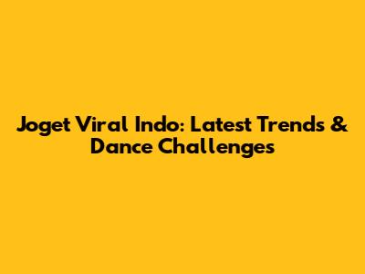 Joget Viral Indo: Latest Trends & Dance Challenges