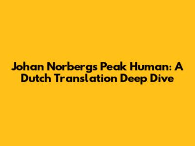 Johan Norberg's Peak Human: A Dutch Translation Deep Dive