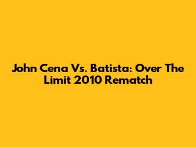 John Cena Vs. Batista: Over The Limit 2010 Rematch