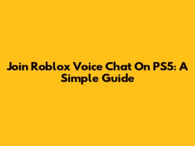 Join Roblox Voice Chat On PS5: A Simple Guide