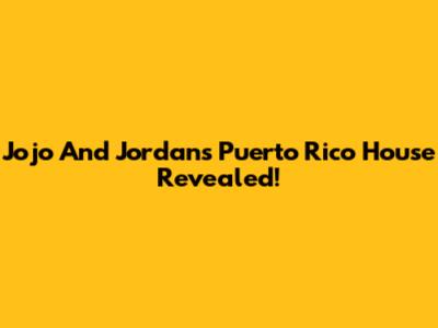 Jojo And Jordan's Puerto Rico House Revealed!