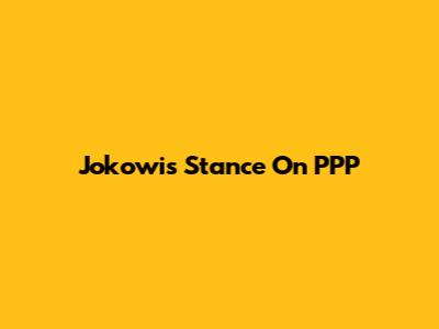 Jokowi's Stance On PPP