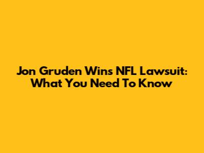 Jon Gruden Wins NFL Lawsuit: What You Need To Know