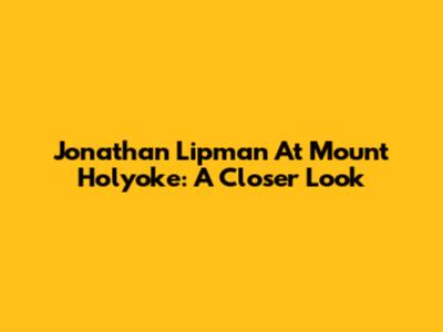 Jonathan Lipman At Mount Holyoke: A Closer Look