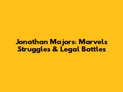 Jonathan Majors: Marvel's Struggles & Legal Battles