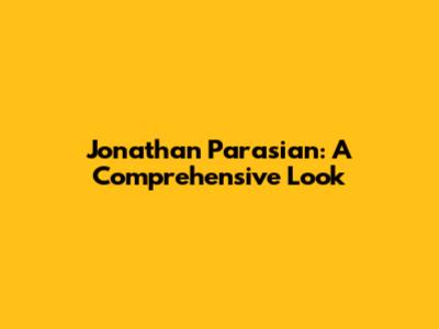 Jonathan Parasian: A Comprehensive Look