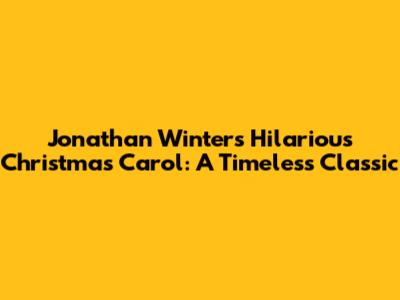Jonathan Winters' Hilarious Christmas Carol: A Timeless Classic