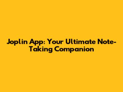 Joplin App: Your Ultimate Note-Taking Companion